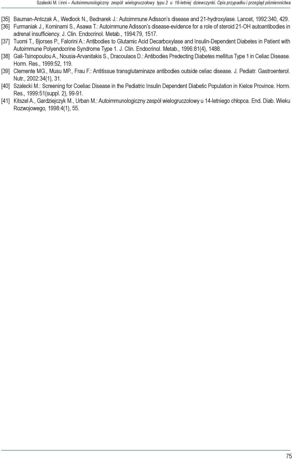 : Autoimmune Adisson s disease-evidence for a role of steroid 21-OH autoantibodies in adrenal insufficiency. J. Clin. Endocrinol. Metab., 1994:79, 1517. [37] Tuomi T., Bjorses P., Falorini A.