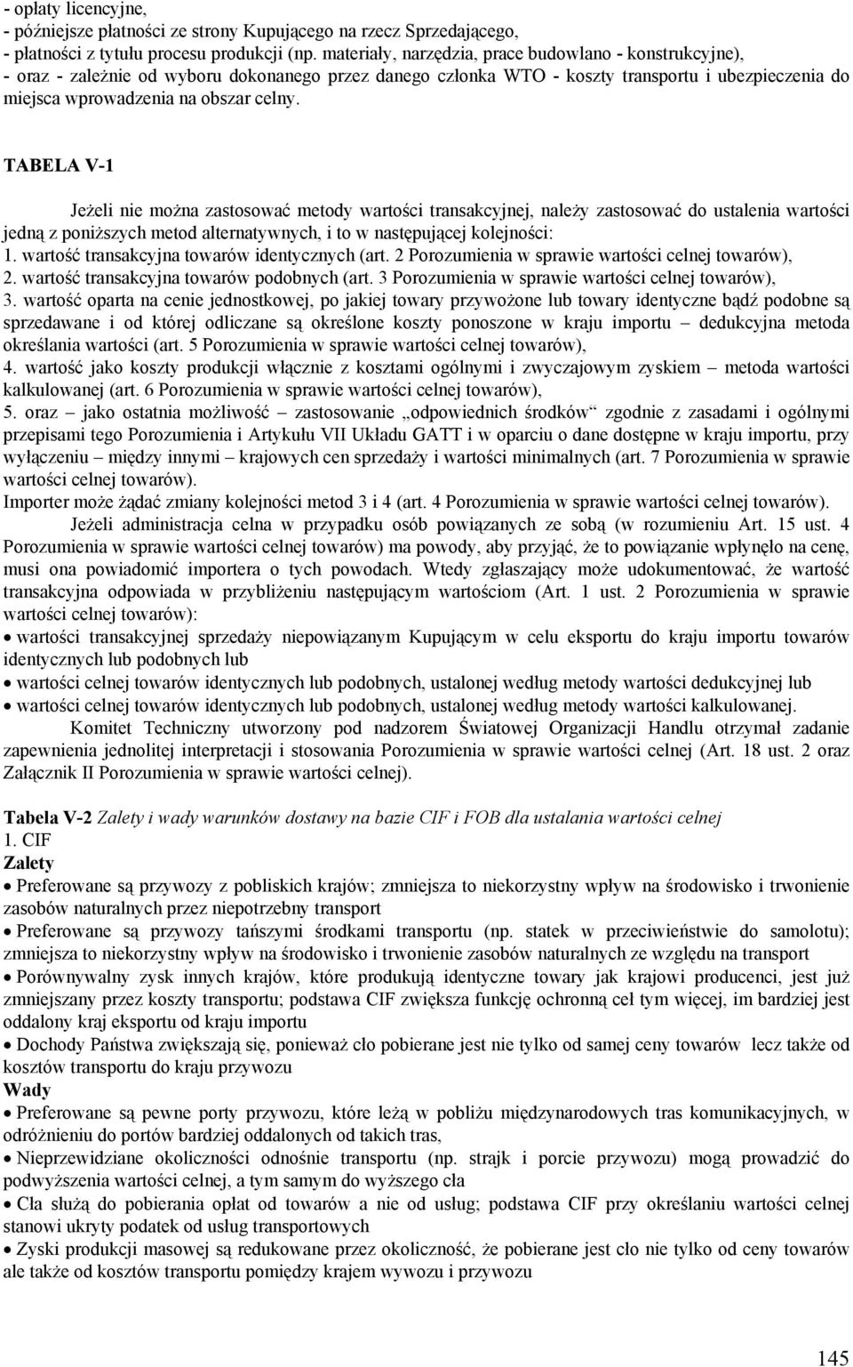 TABELA V-1 Jeżeli nie można zastosować metody wartości transakcyjnej, należy zastosować do ustalenia wartości jedną z poniższych metod alternatywnych, i to w następującej kolejności: 1.