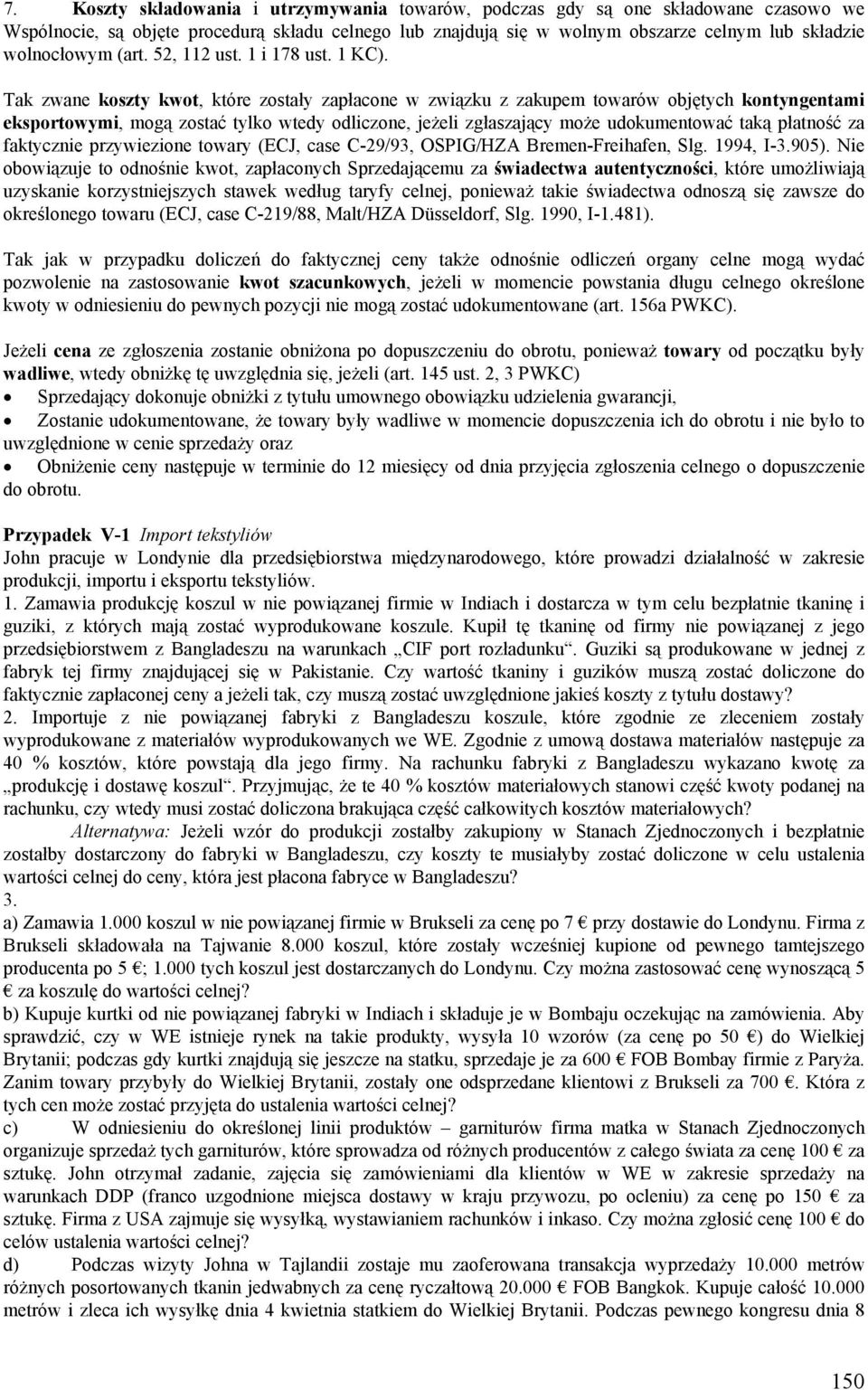 Tak zwane koszty kwot, które zostały zapłacone w związku z zakupem towarów objętych kontyngentami eksportowymi, mogą zostać tylko wtedy odliczone, jeżeli zgłaszający może udokumentować taką płatność