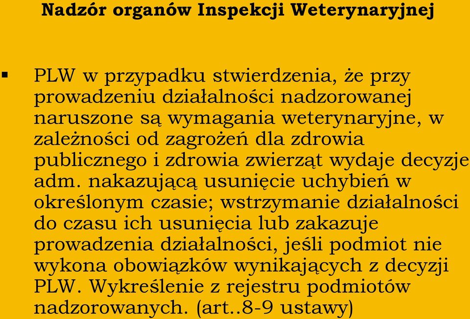 nakazującą usunięcie uchybień w określonym czasie; wstrzymanie działalności do czasu ich usunięcia lub zakazuje prowadzenia