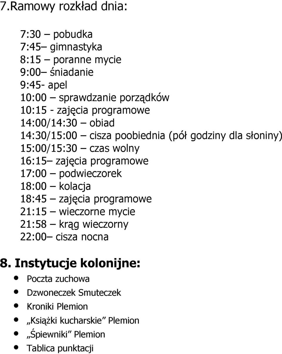 programowe 17:00 podwieczorek 18:00 kolacja 18:45 zajęcia programowe 21:15 wieczorne mycie 21:58 krąg wieczorny 22:00 cisza nocna 8.