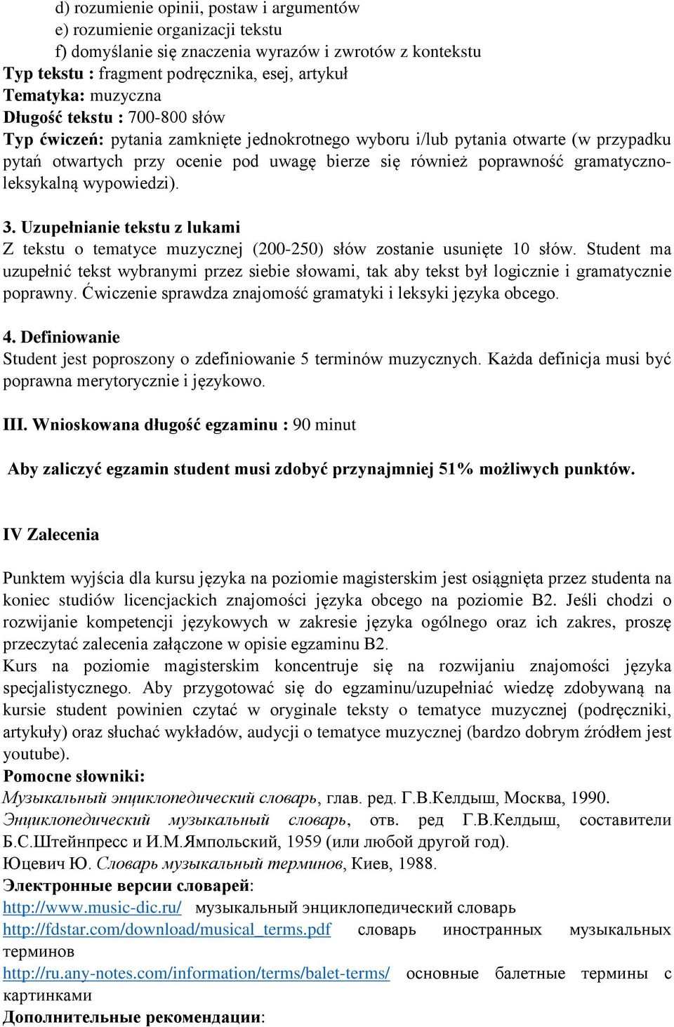 wypowiedzi). 3. Uzupełnianie tekstu z lukami Z tekstu o tematyce muzycznej (200-250) słów zostanie usunięte 10 słów.