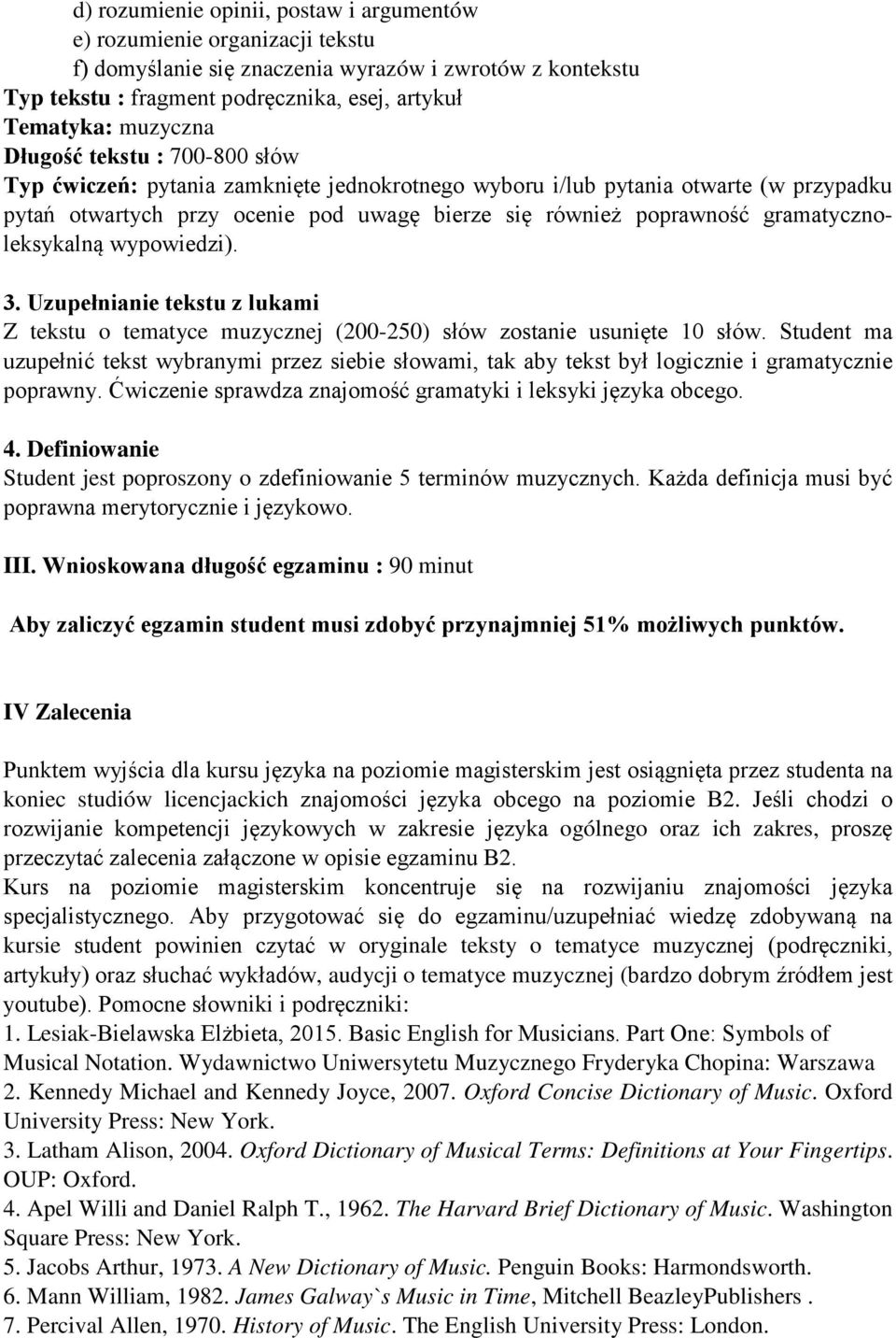 wypowiedzi). 3. Uzupełnianie tekstu z lukami Z tekstu o tematyce muzycznej (200-250) słów zostanie usunięte 10 słów.