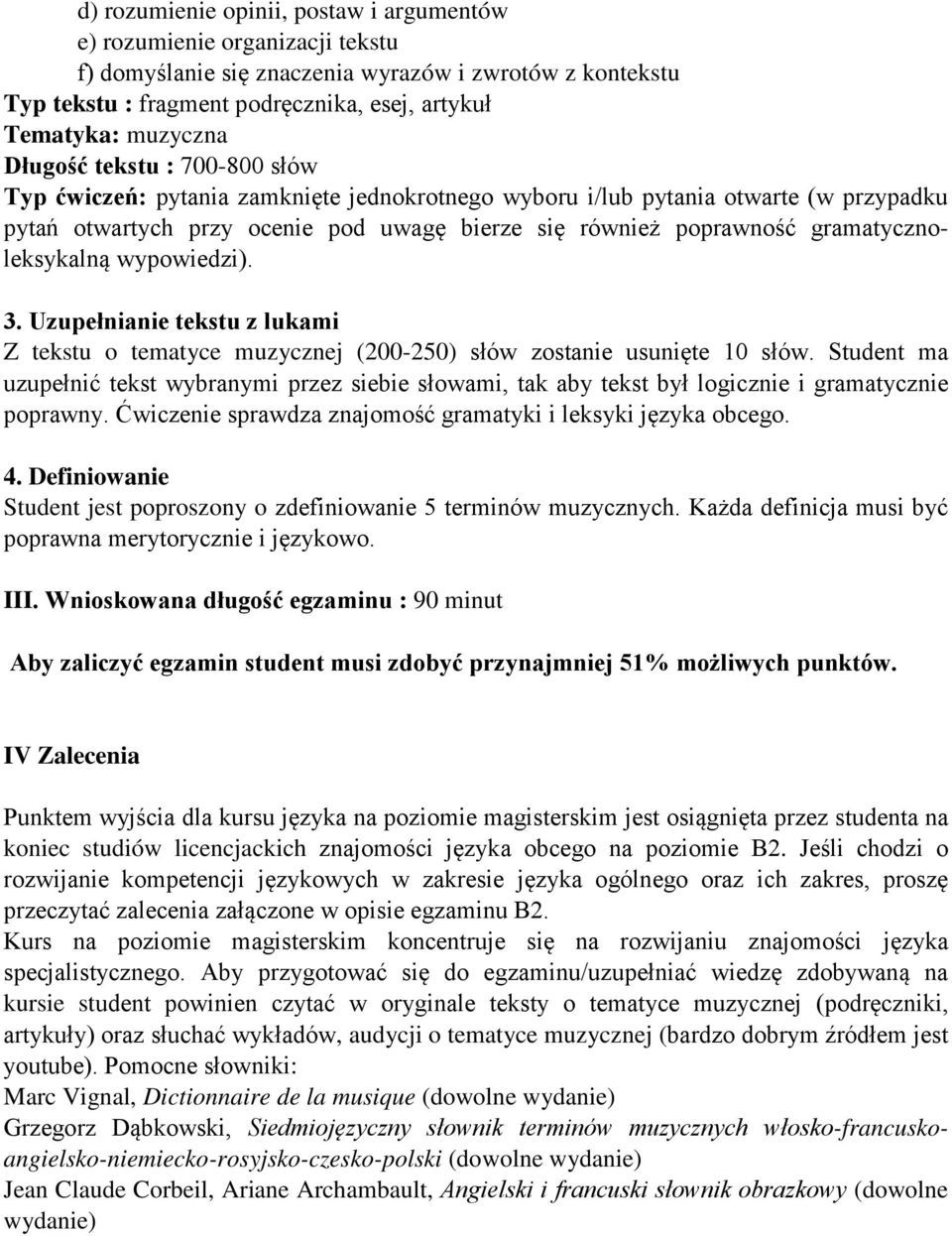 wypowiedzi). 3. Uzupełnianie tekstu z lukami Z tekstu o tematyce muzycznej (200-250) słów zostanie usunięte 10 słów.