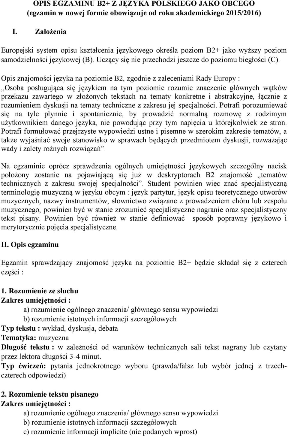 Opis znajomości języka na poziomie B2, zgodnie z zaleceniami Rady Europy : Osoba posługująca się językiem na tym poziomie rozumie znaczenie głównych wątków przekazu zawartego w złożonych tekstach na
