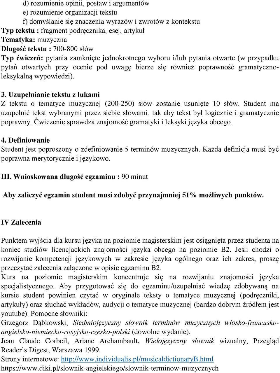 wypowiedzi). 3. Uzupełnianie tekstu z lukami Z tekstu o tematyce muzycznej (200-250) słów zostanie usunięte 10 słów.
