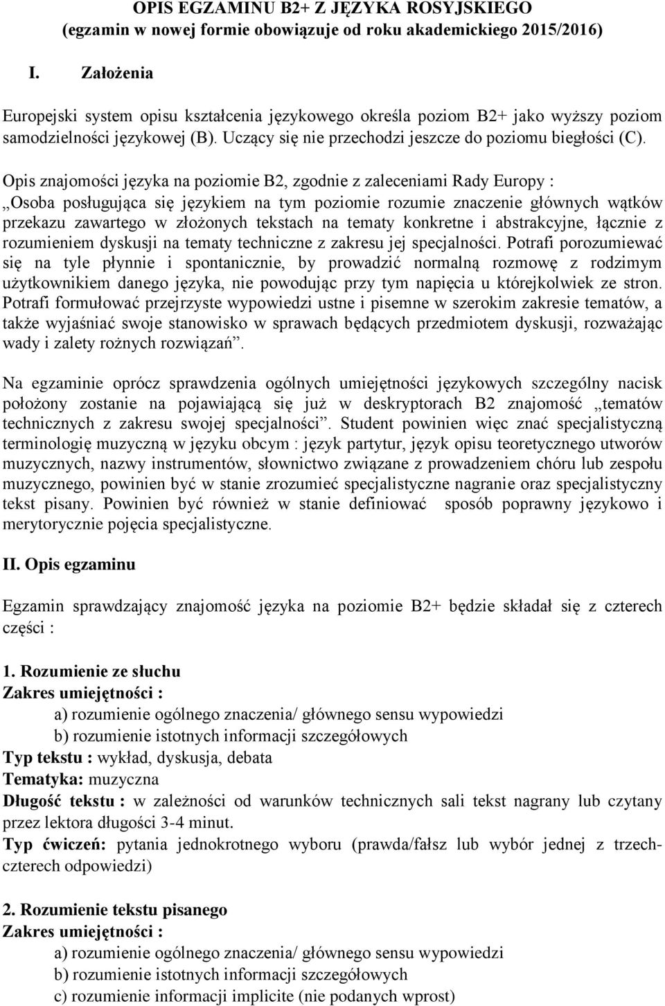 Opis znajomości języka na poziomie B2, zgodnie z zaleceniami Rady Europy : Osoba posługująca się językiem na tym poziomie rozumie znaczenie głównych wątków przekazu zawartego w złożonych tekstach na