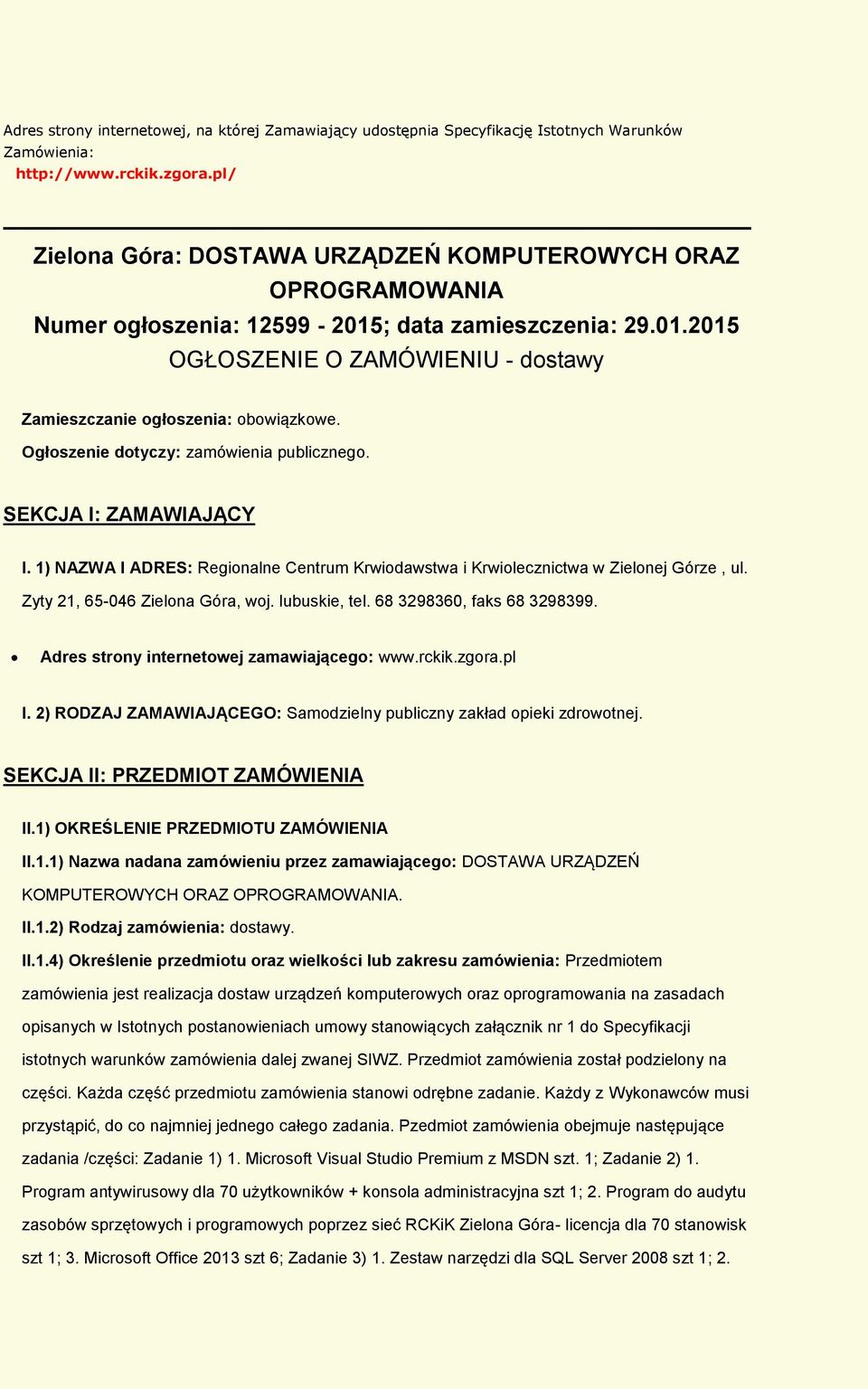 Ogłszenie dtyczy: zamówienia publiczneg. SEKCJA I: ZAMAWIAJĄCY I. 1) NAZWA I ADRES: Reginalne Centrum Krwidawstwa i Krwilecznictwa w Zielnej Górze, ul. Zyty 21, 65-046 Zielna Góra, wj. lubuskie, tel.
