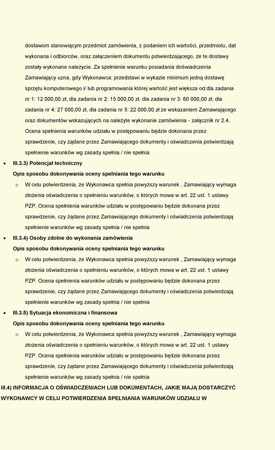 nr 1: 12 000,00 zł, dla zadania nr 2: 15 000,00 zł, dla zadania nr 3: 60 000,00 zł, dla zadania nr 4: 27 000,00 zł, dla zadania nr 5: 22 000,00 zł ze wskazaniem Zamawiająceg raz dkumentów