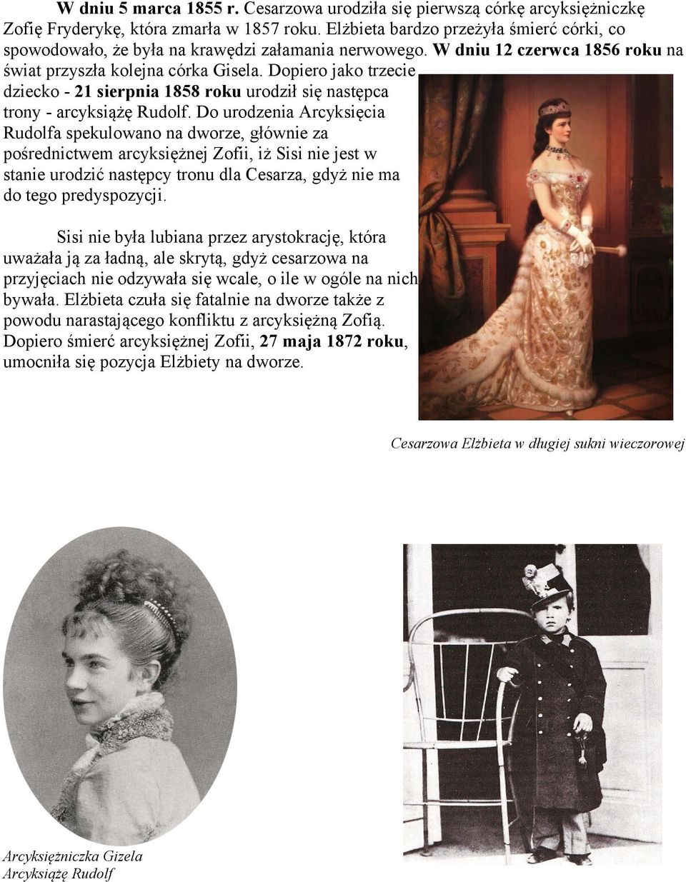 Dopiero jako trzecie dziecko - 21 sierpnia 1858 roku urodził się następca trony - arcyksiążę Rudolf.