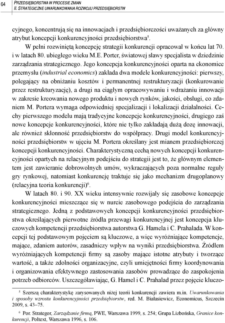 W pełni rozwiniętą koncepcję strategii konkurencji opracował w końcu lat 70. i w latach 80. ubiegłego wieku M.E. Porter, światowej sławy specjalista w dziedzinie zarządzania strategicznego.