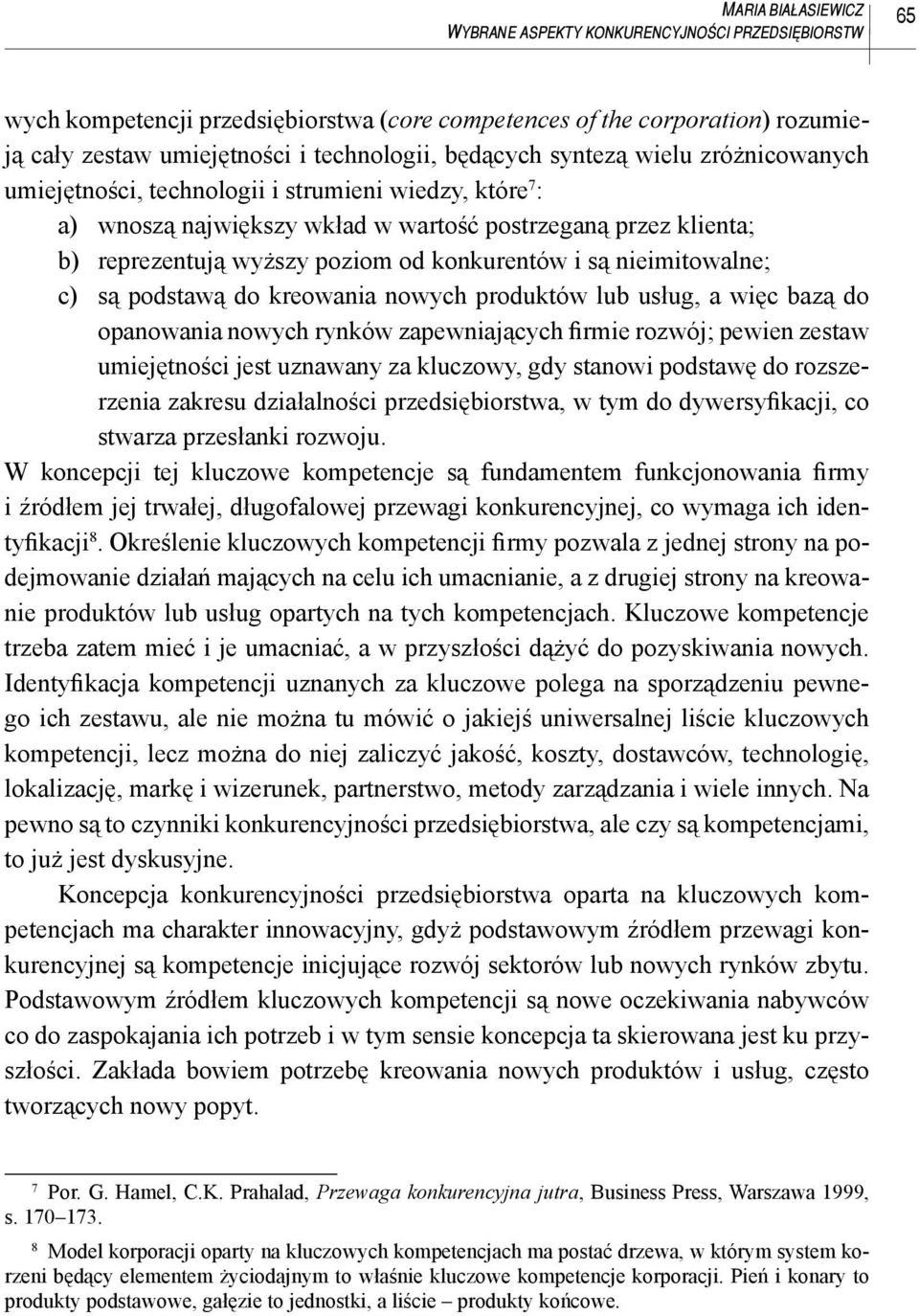 nowych produktów lub usług, a więc bazą do opanowania nowych rynków zapewniających firmie rozwój; pewien zestaw umiejętności jest uznawany za kluczowy, gdy stanowi podstawę do rozszerzenia zakresu