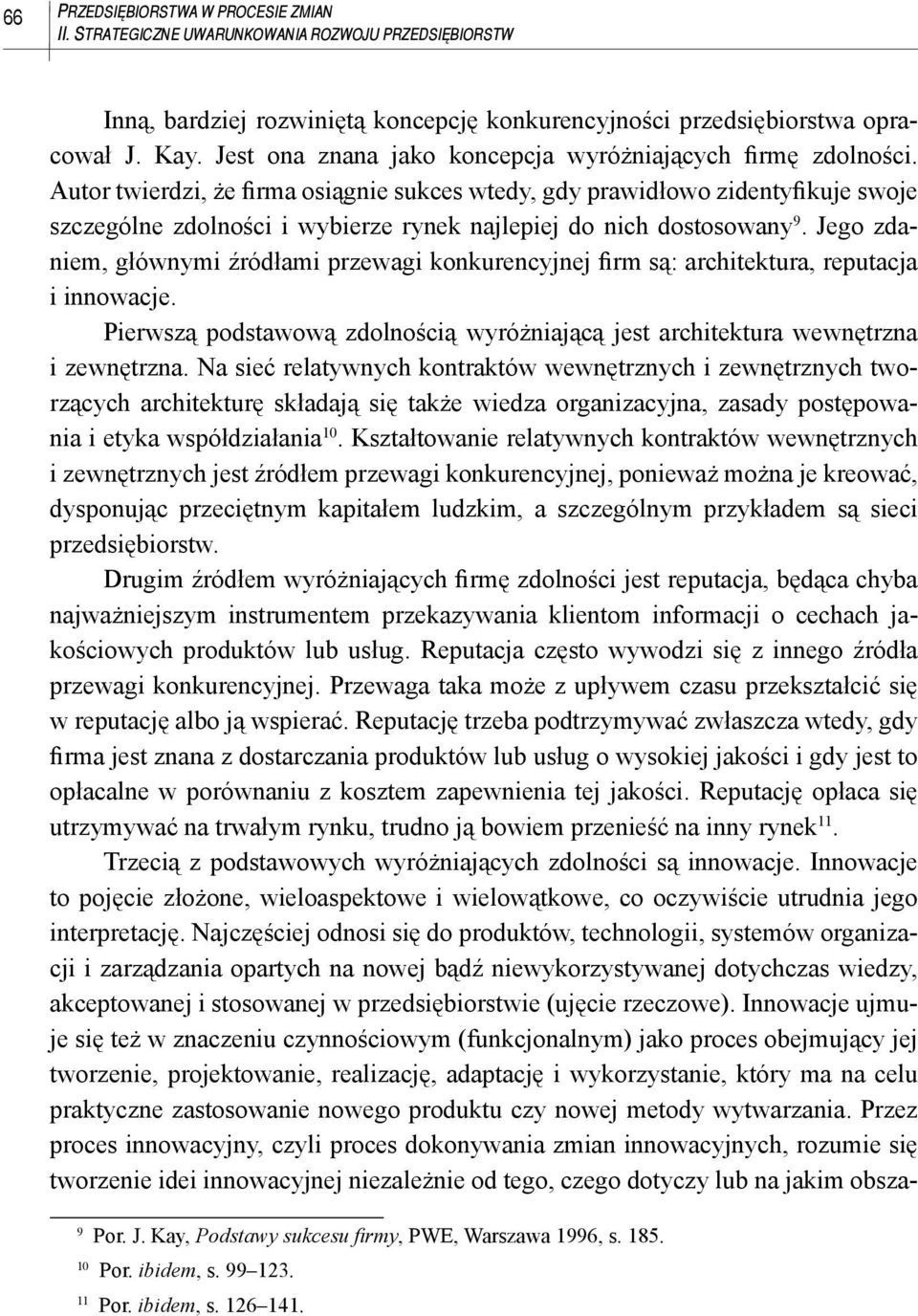 Autor twierdzi, że firma osiągnie sukces wtedy, gdy prawidłowo zidentyfikuje swoje szczególne zdolności i wybierze rynek najlepiej do nich dostosowany 9.
