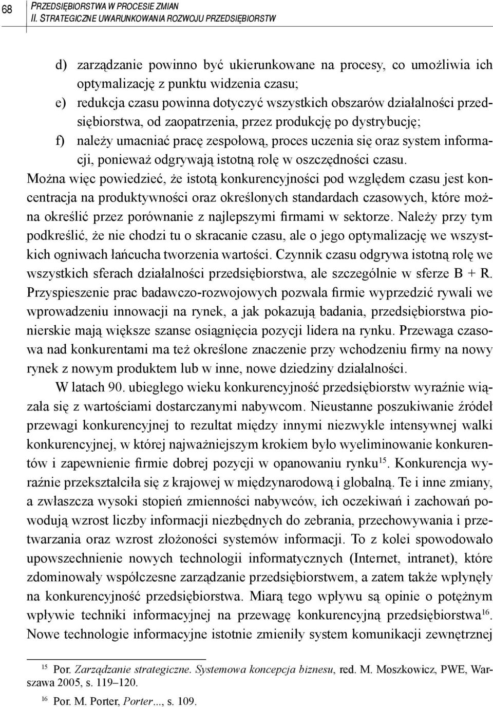 wszystkich obszarów działalności przedsiębiorstwa, od zaopatrzenia, przez produkcję po dystrybucję; f) należy umacniać pracę zespołową, proces uczenia się oraz system informacji, ponieważ odgrywają