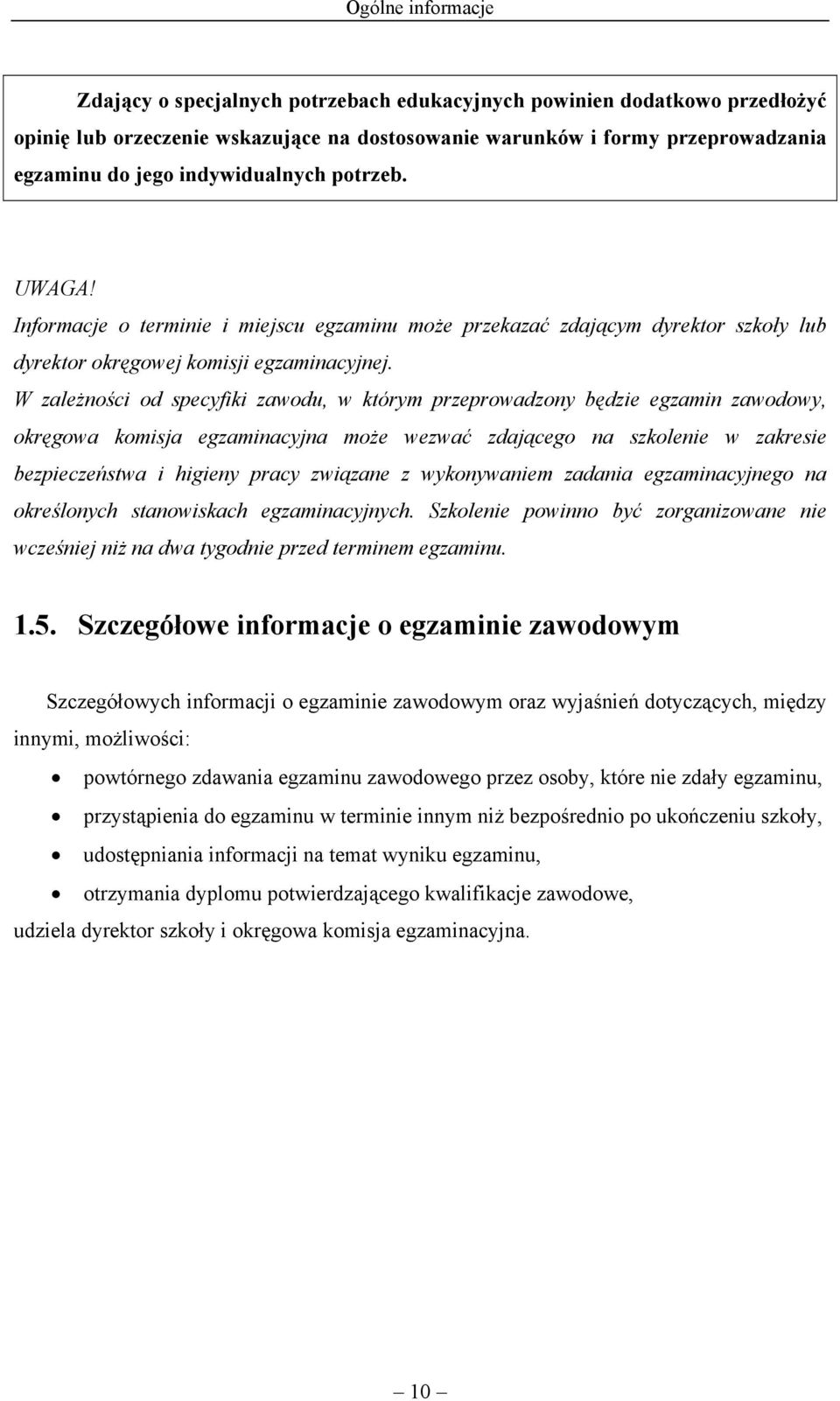 W zależności od specyfiki zawodu, w którym przeprowadzony będzie egzamin zawodowy, okręgowa komisja egzaminacyjna może wezwać zdającego na szkolenie w zakresie bezpieczeństwa i higieny pracy związane