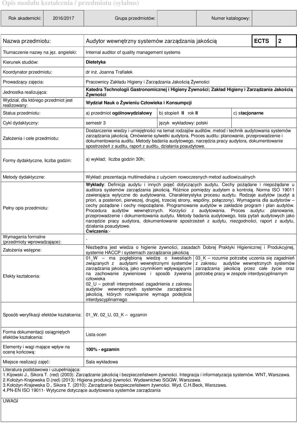 Joanna Trafiałek Prowadzący zajęcia: Jednostka realizująca: Wydział, dla którego przedmiot jest realizowany: Pracownicy Zakładu Higieny i Zarządzania Jakością Żywności Katedra Technologii