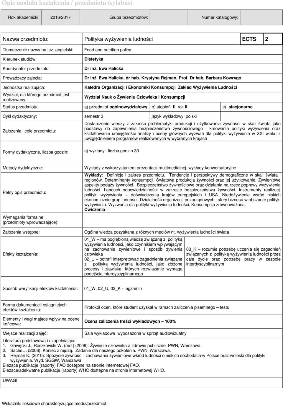 Barbara Kowrygo Jednostka realizująca: Wydział, dla którego przedmiot jest realizowany: Katedra Organizacji i Ekonomiki Konsumpcji Zakład Wyżywienia Ludności Status przedmiotu: a) przedmiot