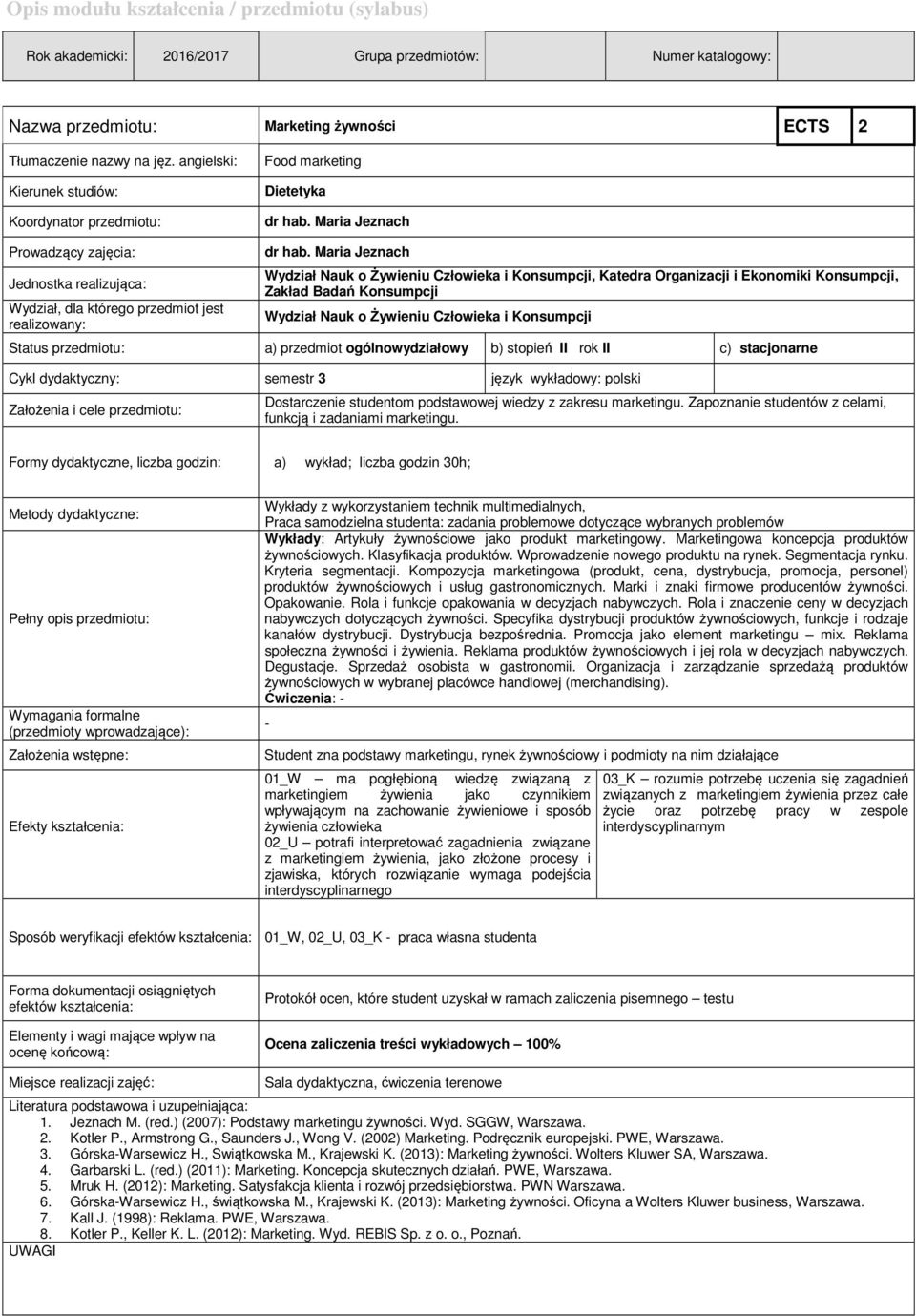 Maria Jeznach, Katedra Organizacji i Ekonomiki Konsumpcji, Zakład Badań Konsumpcji Status przedmiotu: a) przedmiot ogólnowydziałowy b) stopień II rok II c) stacjonarne Cykl dydaktyczny: semestr 3