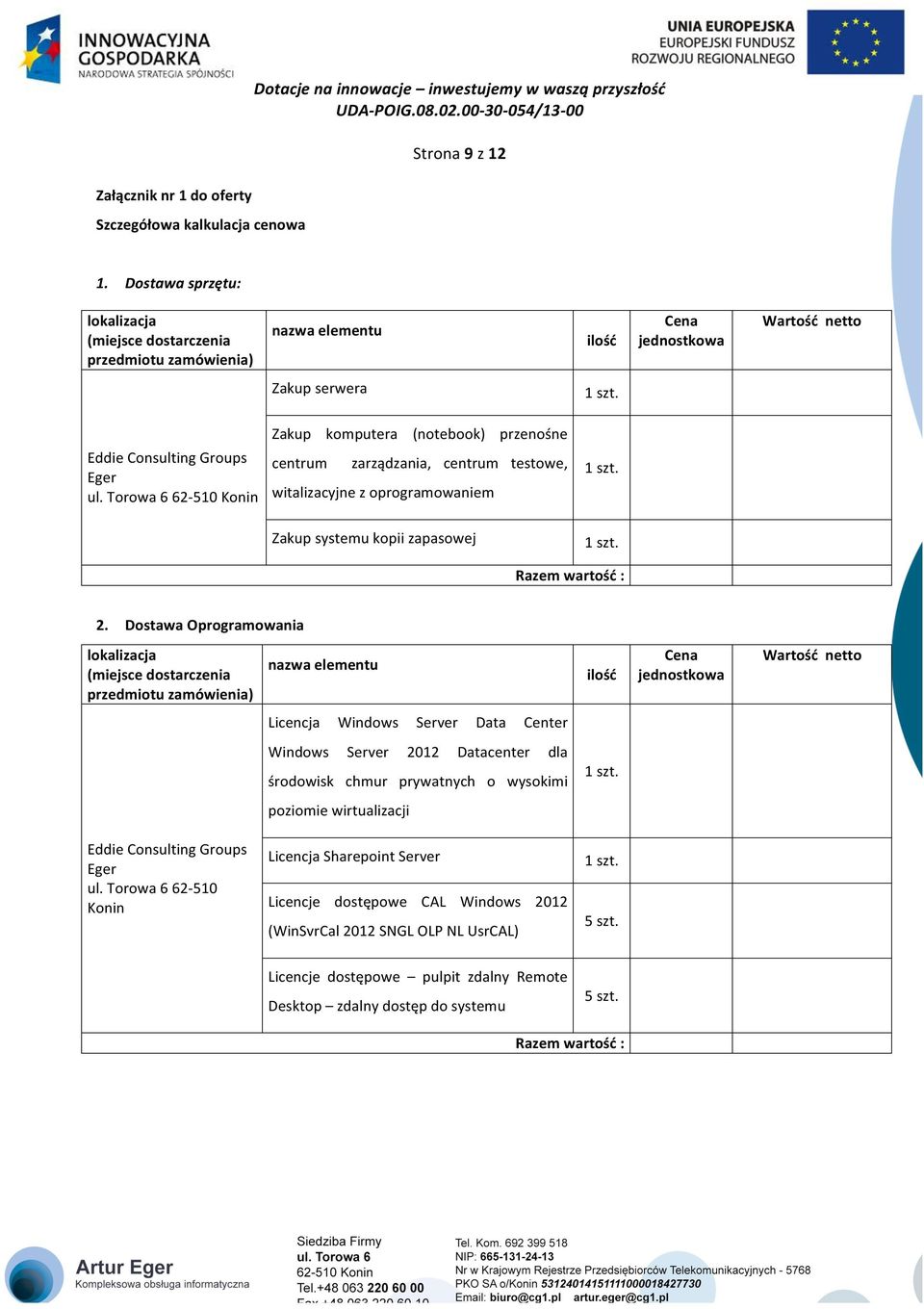 Zakup komputera (notebook) przenośne Eddie Consulting Groups Eger ul. Torowa 6 62510 Konin centrum zarządzania, centrum testowe, witalizacyjne z oprogramowaniem 1 szt.