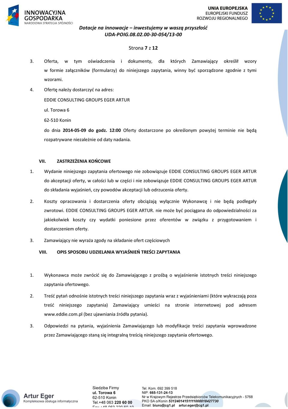 Ofertę należy dostarczyć na adres: EDDIE CONSULTING GROUPS EGER ARTUR ul. Torowa 6 62510 Konin do dnia 20140509 do godz.