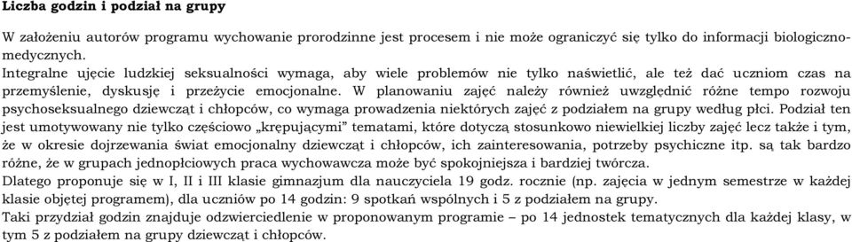 W planowaniu zajęć należy również uwzględnić różne tempo rozwoju psychoseksualnego dziewcząt i chłopców, co wymaga prowadzenia niektórych zajęć z podziałem na grupy według płci.