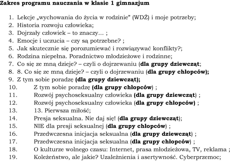 czyli o dojrzewaniu (dla grupy dziewcząt; 8. 8. Co się ze mną dzieje? czyli o dojrzewaniu (dla grupy chłopców); 9. Z tym sobie poradzę (dla grupy dziewcząt); 10.