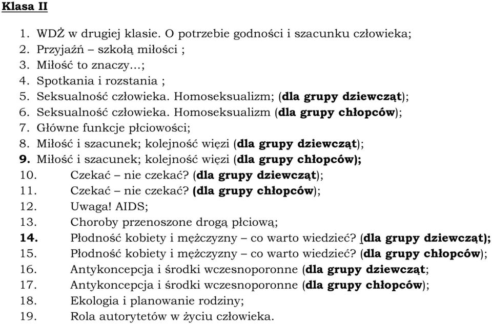 Miłość i szacunek; kolejność więzi (dla grupy chłopców); 10. Czekać nie czekać? (dla grupy dziewcząt); 11. Czekać nie czekać? (dla grupy chłopców); 12. Uwaga! AIDS; 13.