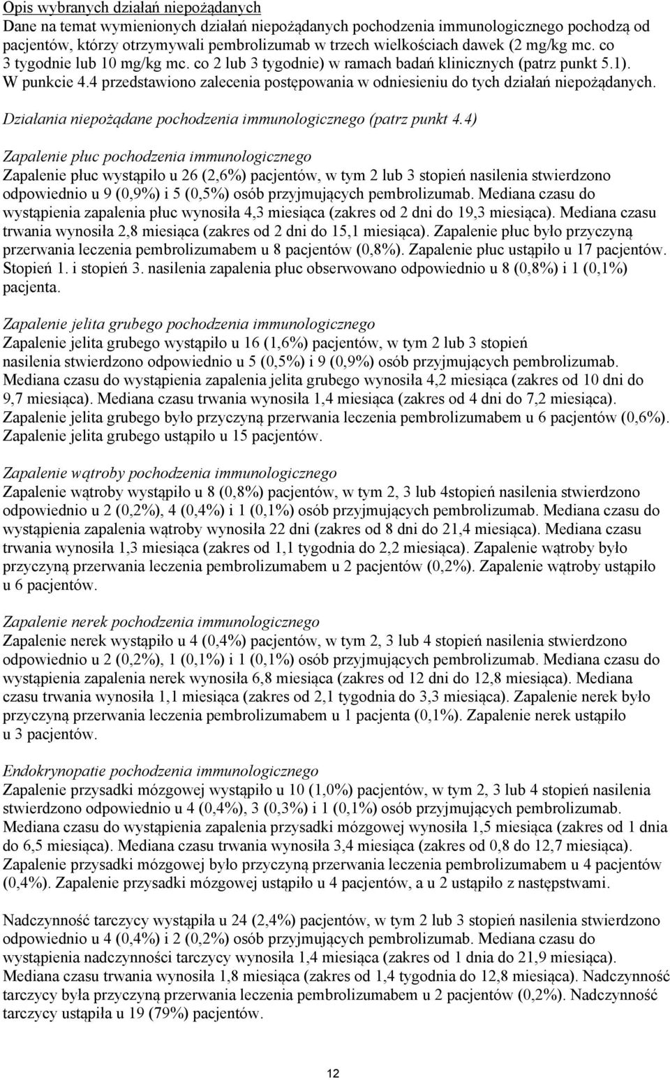 4 przedstawiono zalecenia postępowania w odniesieniu do tych działań niepożądanych. Działania niepożądane pochodzenia immunologicznego (patrz punkt 4.