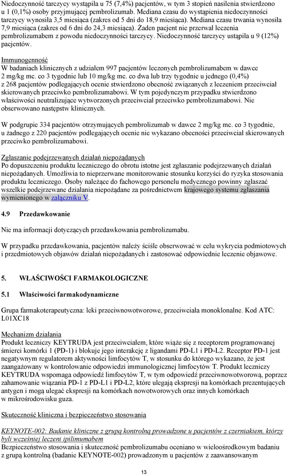 Żaden pacjent nie przerwał leczenia pembrolizumabem z powodu niedoczynności tarczycy. Niedoczynność tarczycy ustąpiła u 9 (12%) pacjentów.