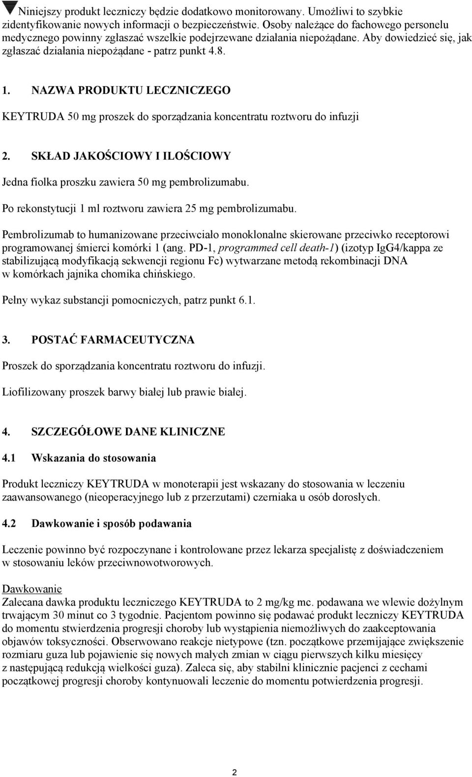 NAZWA PRODUKTU LECZNICZEGO KEYTRUDA 50 mg proszek do sporządzania koncentratu roztworu do infuzji 2. SKŁAD JAKOŚCIOWY I ILOŚCIOWY Jedna fiolka proszku zawiera 50 mg pembrolizumabu.