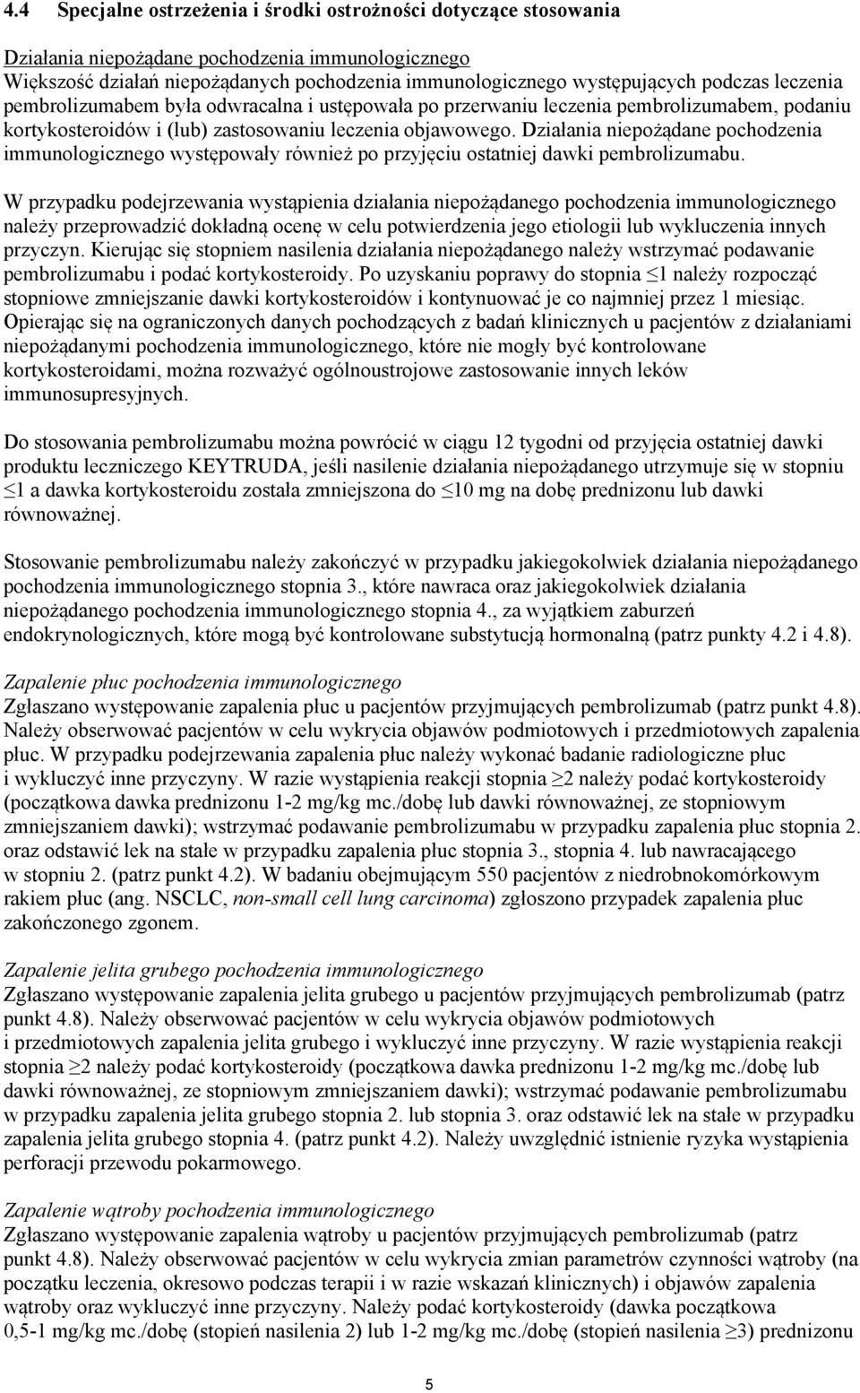 Działania niepożądane pochodzenia immunologicznego występowały również po przyjęciu ostatniej dawki pembrolizumabu.