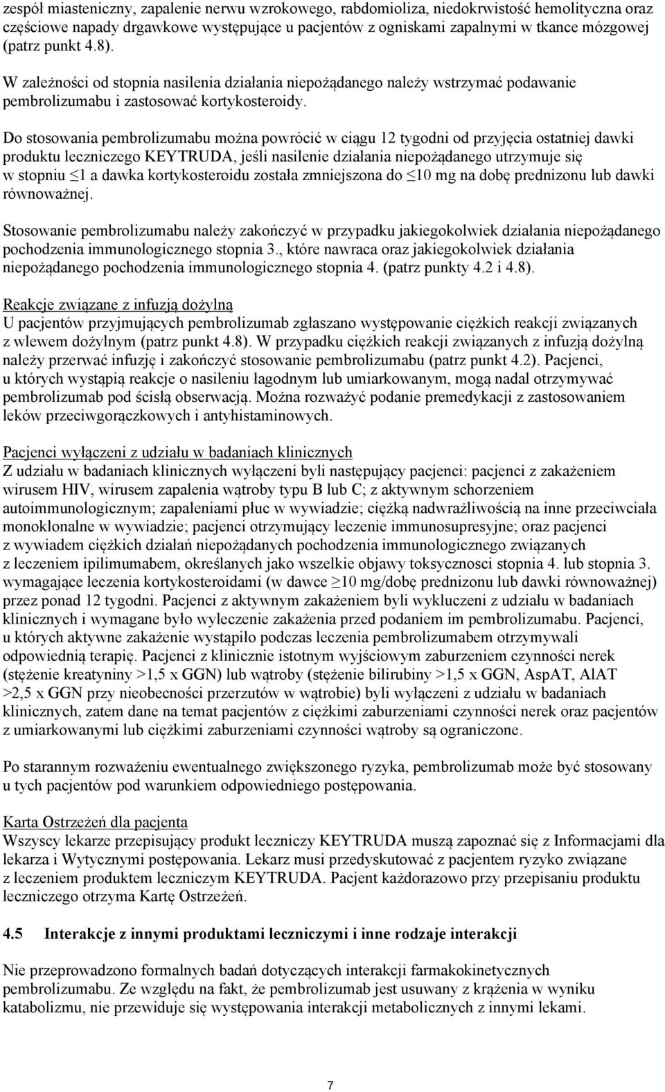 Do stosowania pembrolizumabu można powrócić w ciągu 12 tygodni od przyjęcia ostatniej dawki produktu leczniczego KEYTRUDA, jeśli nasilenie działania niepożądanego utrzymuje się w stopniu 1 a dawka