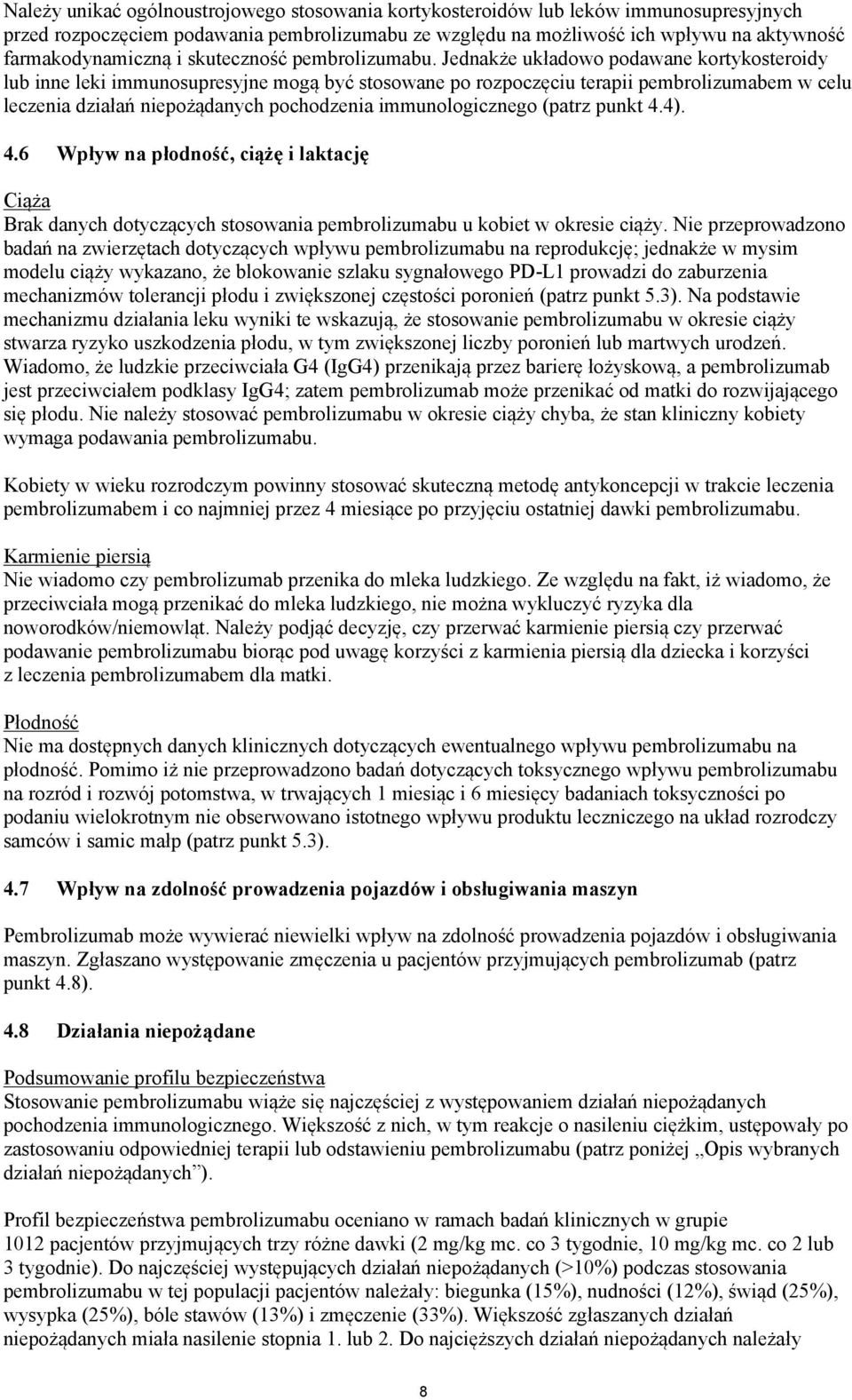 Jednakże układowo podawane kortykosteroidy lub inne leki immunosupresyjne mogą być stosowane po rozpoczęciu terapii pembrolizumabem w celu leczenia działań niepożądanych pochodzenia immunologicznego