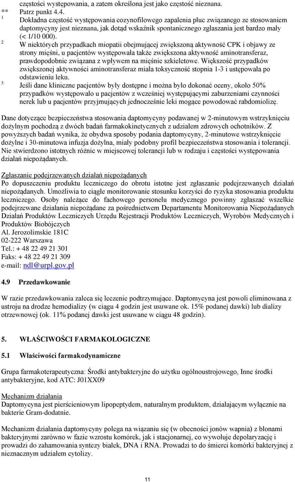 2 W niektórych przypadkach miopatii obejmującej zwiększoną aktywność CPK i objawy ze strony mięśni, u pacjentów występowała także zwiększona aktywność aminotransferaz, prawdopodobnie związana z