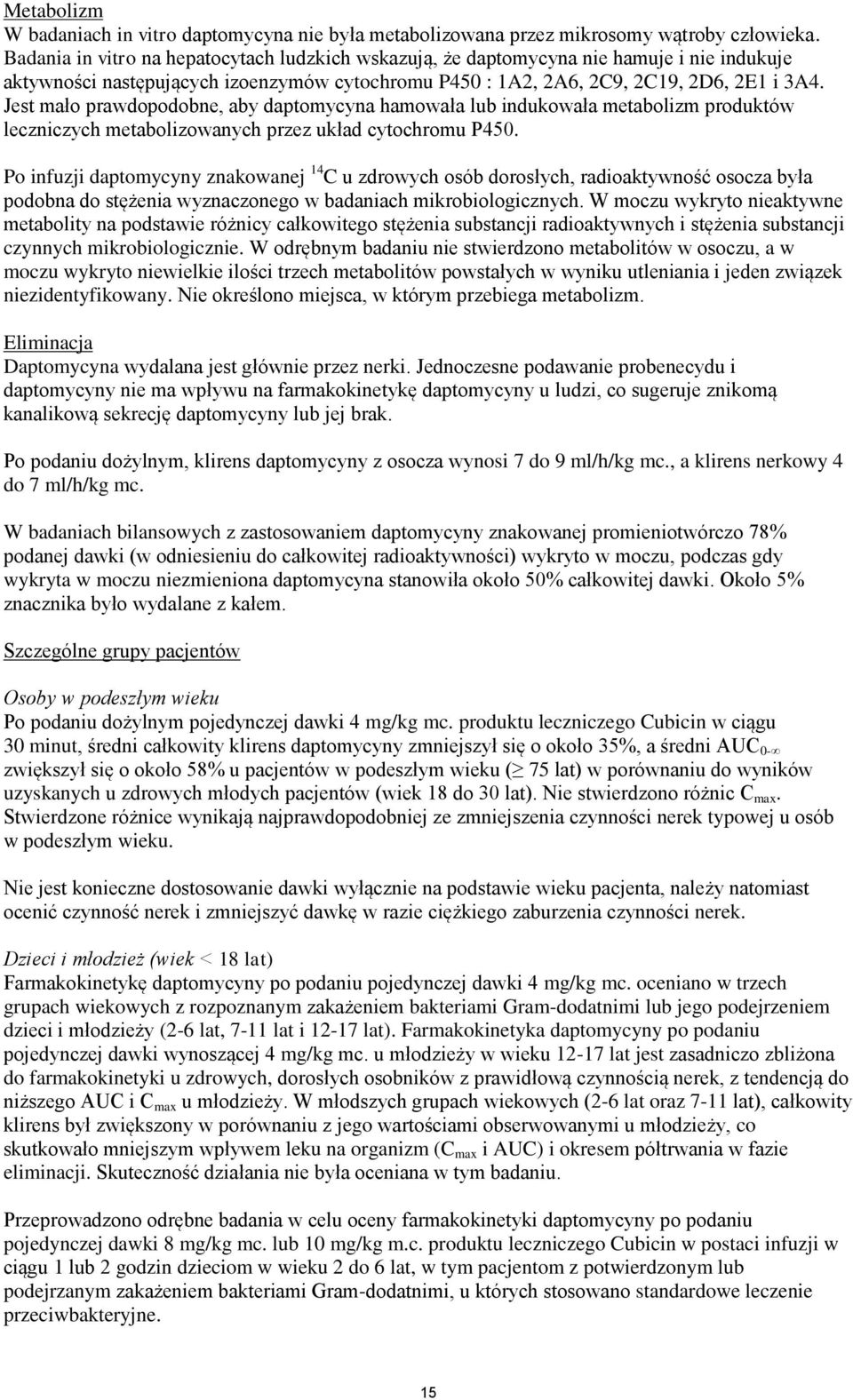Jest mało prawdopodobne, aby daptomycyna hamowała lub indukowała metabolizm produktów leczniczych metabolizowanych przez układ cytochromu P450.