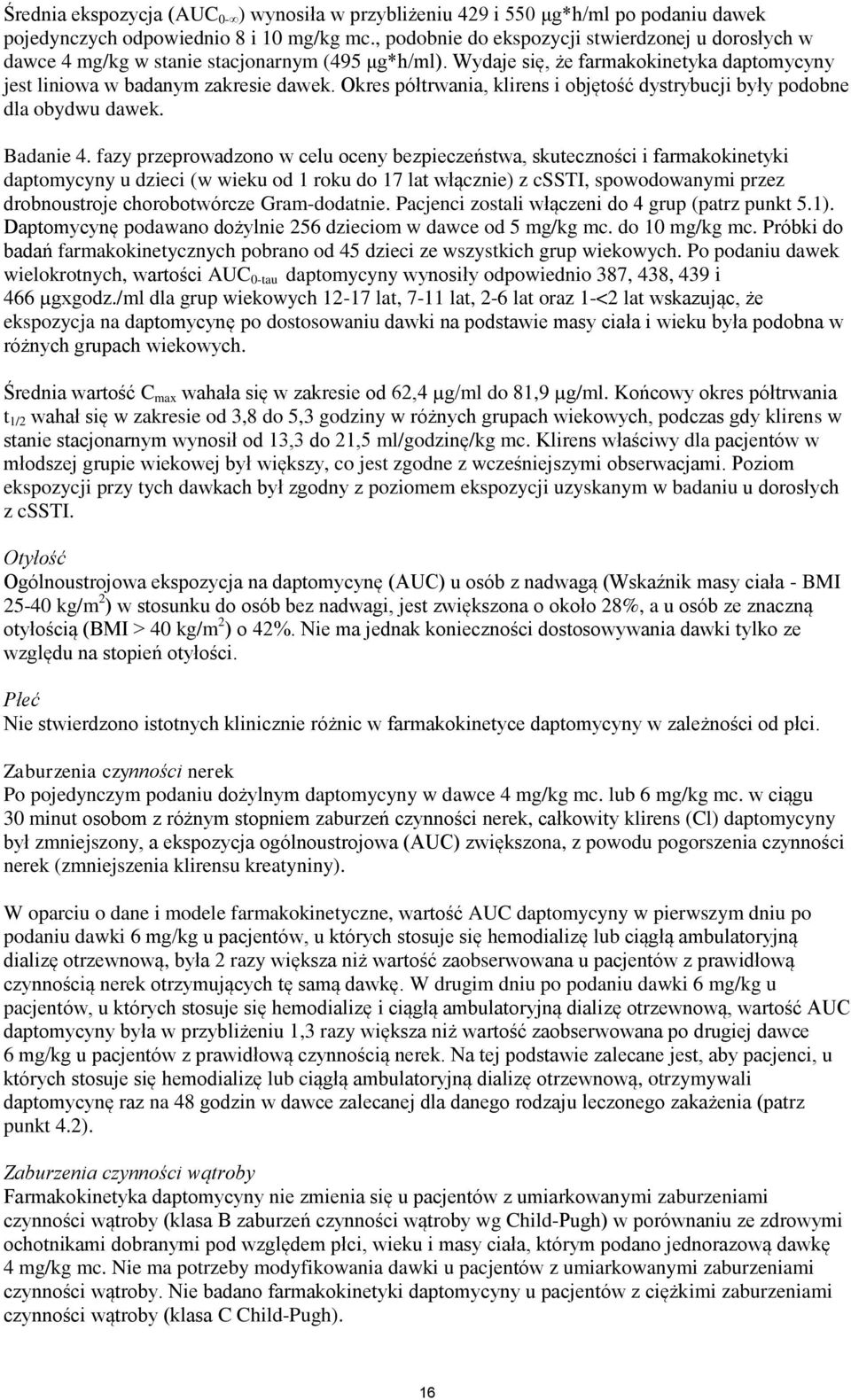 Okres półtrwania, klirens i objętość dystrybucji były podobne dla obydwu dawek. Badanie 4.