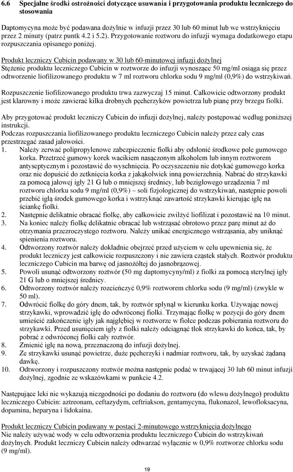 Produkt leczniczy Cubicin podawany w 30 lub 60-minutowej infuzji dożylnej Stężenie produktu leczniczego Cubicin w roztworze do infuzji wynoszące 50 mg/ml osiąga się przez odtworzenie liofilizowanego