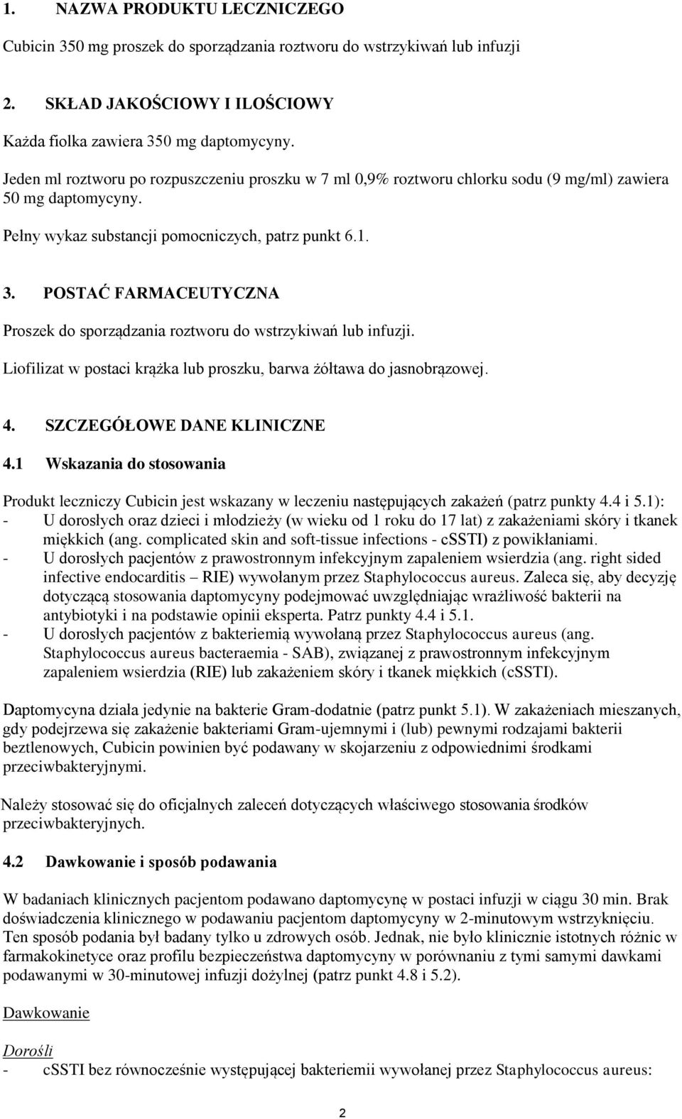 POSTAĆ FARMACEUTYCZNA Proszek do sporządzania roztworu do wstrzykiwań lub infuzji. Liofilizat w postaci krążka lub proszku, barwa żółtawa do jasnobrązowej. 4. SZCZEGÓŁOWE DANE KLINICZNE 4.