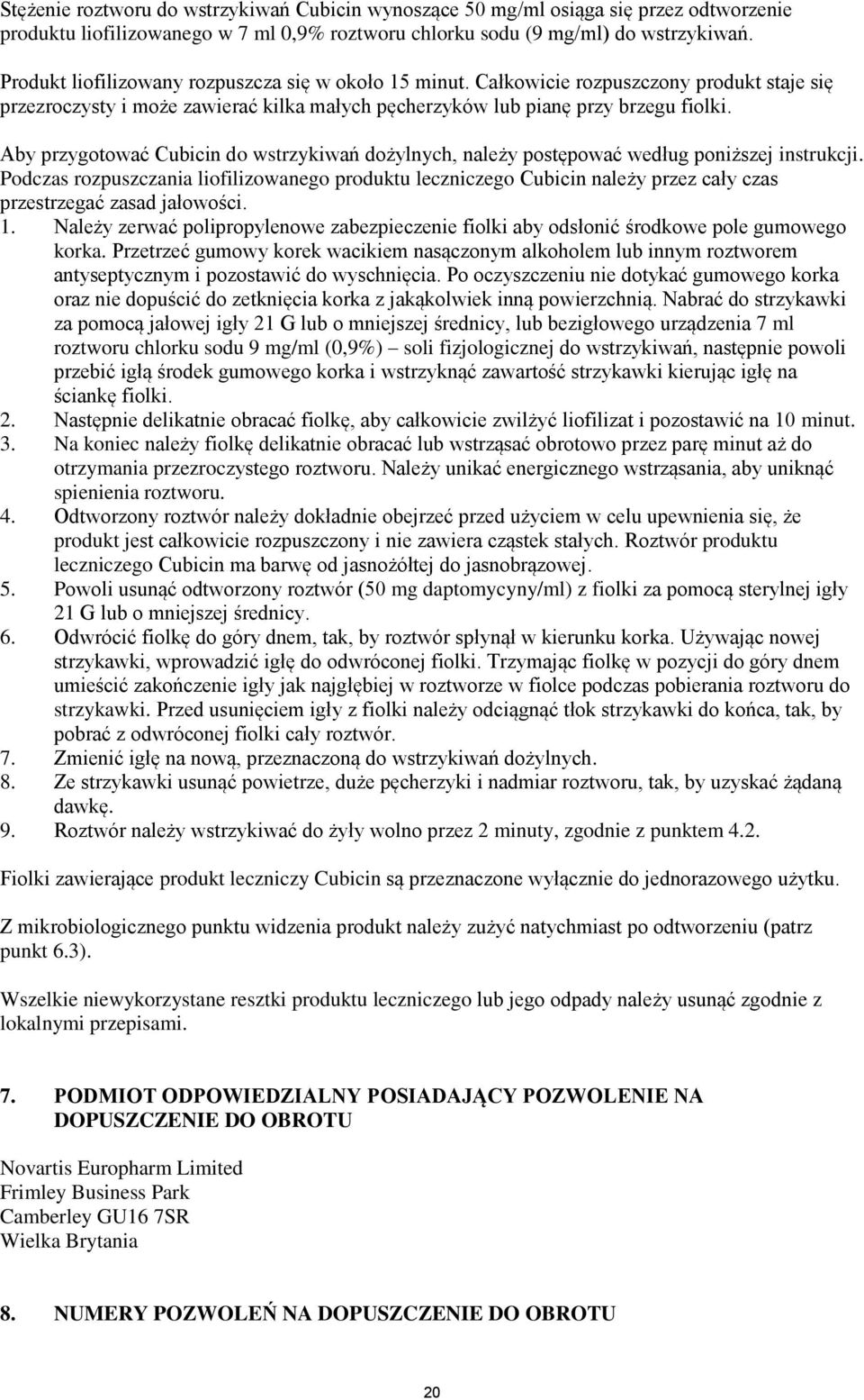 Aby przygotować Cubicin do wstrzykiwań dożylnych, należy postępować według poniższej instrukcji.