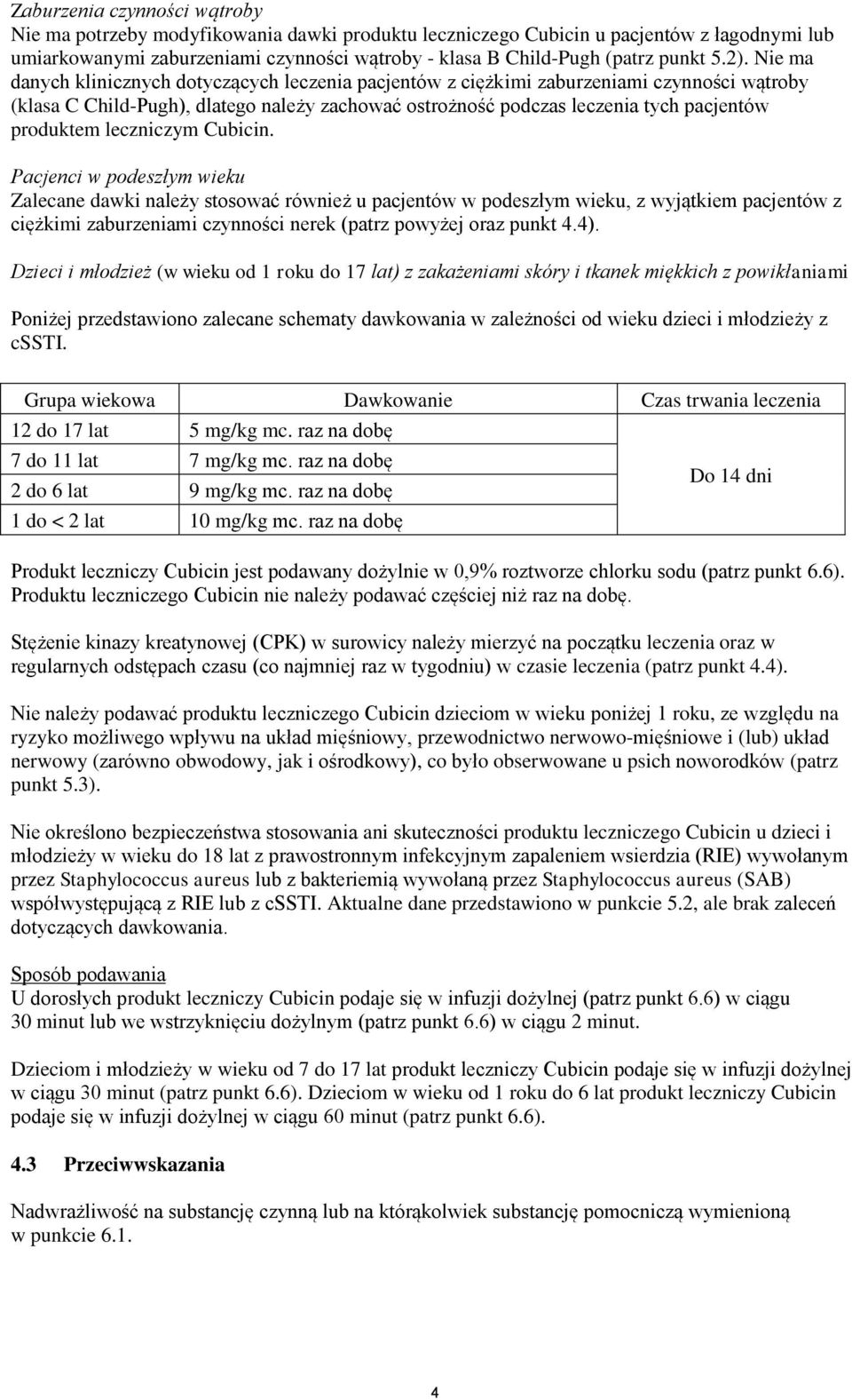 Nie ma danych klinicznych dotyczących leczenia pacjentów z ciężkimi zaburzeniami czynności wątroby (klasa C Child-Pugh), dlatego należy zachować ostrożność podczas leczenia tych pacjentów produktem