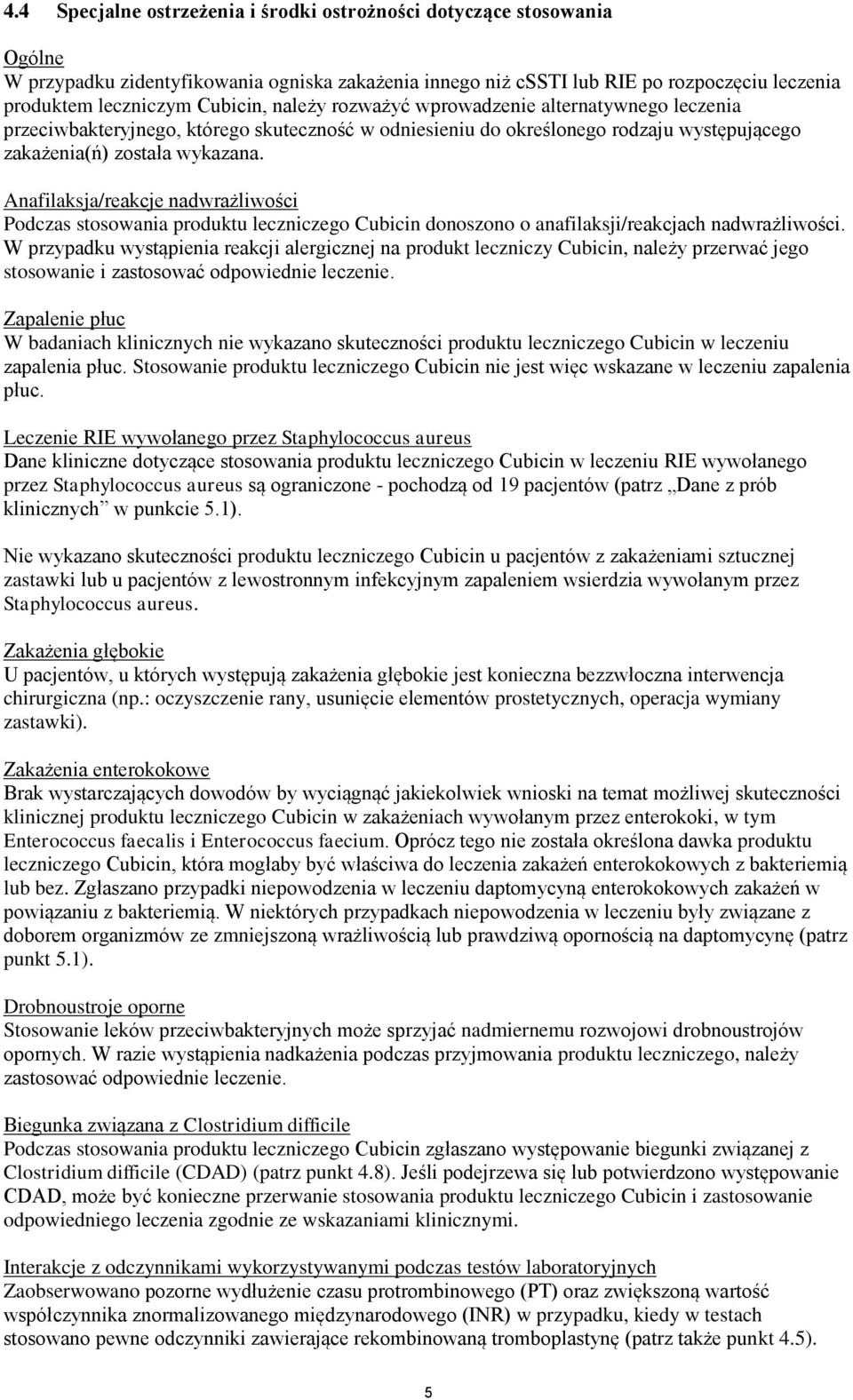 Anafilaksja/reakcje nadwrażliwości Podczas stosowania produktu leczniczego Cubicin donoszono o anafilaksji/reakcjach nadwrażliwości.