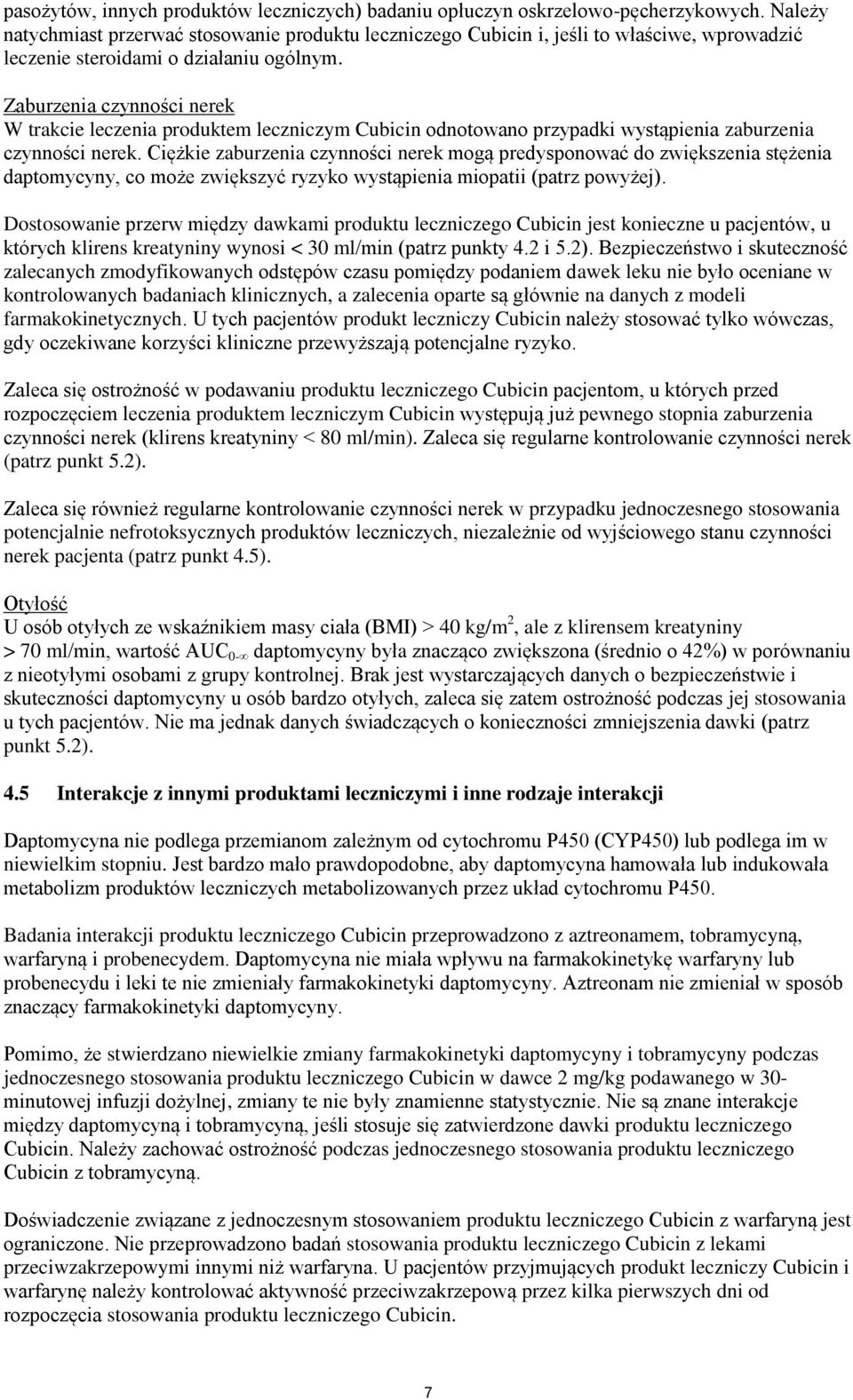 Zaburzenia czynności nerek W trakcie leczenia produktem leczniczym Cubicin odnotowano przypadki wystąpienia zaburzenia czynności nerek.