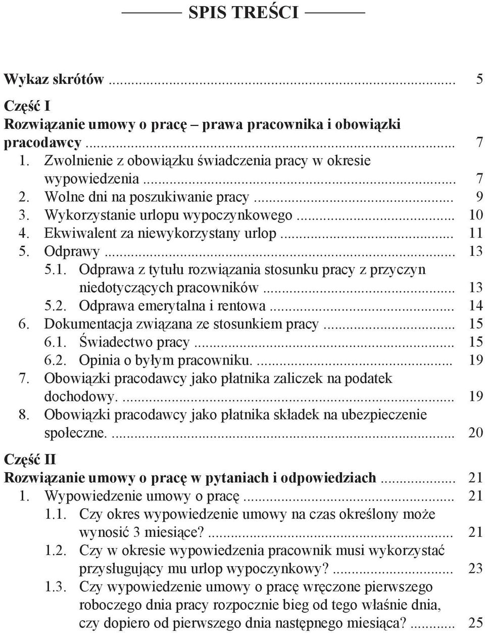 .. 13 5.2. Odprawa emerytalna i rentowa... 14 6. Dokumentacja związana ze stosunkiem pracy... 15 6.1. Świadectwo pracy... 15 6.2. Opinia o byłym pracowniku.... 19 7.