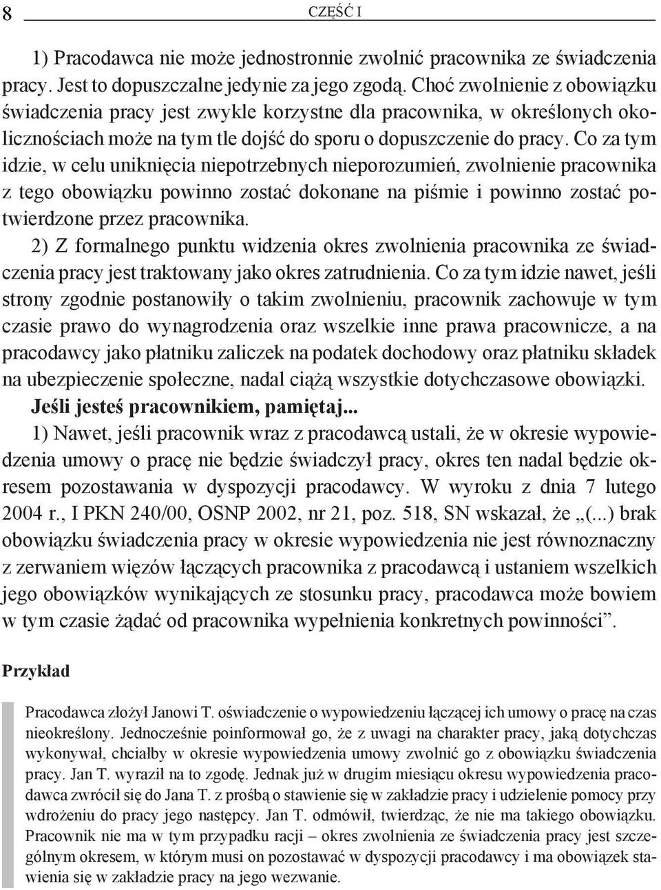 Co za tym idzie, w celu uniknięcia niepotrzebnych nieporozumień, zwolnienie pracownika z tego obowiązku powinno zostać dokonane na piśmie i powinno zostać potwierdzone przez pracownika.