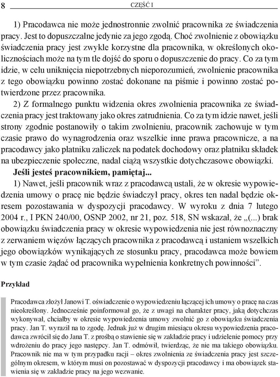 Co za tym idzie, w celu uniknięcia niepotrzebnych nieporozumień, zwolnienie pracownika z tego obowiązku powinno zostać dokonane na piśmie i powinno zostać potwierdzone przez pracownika.