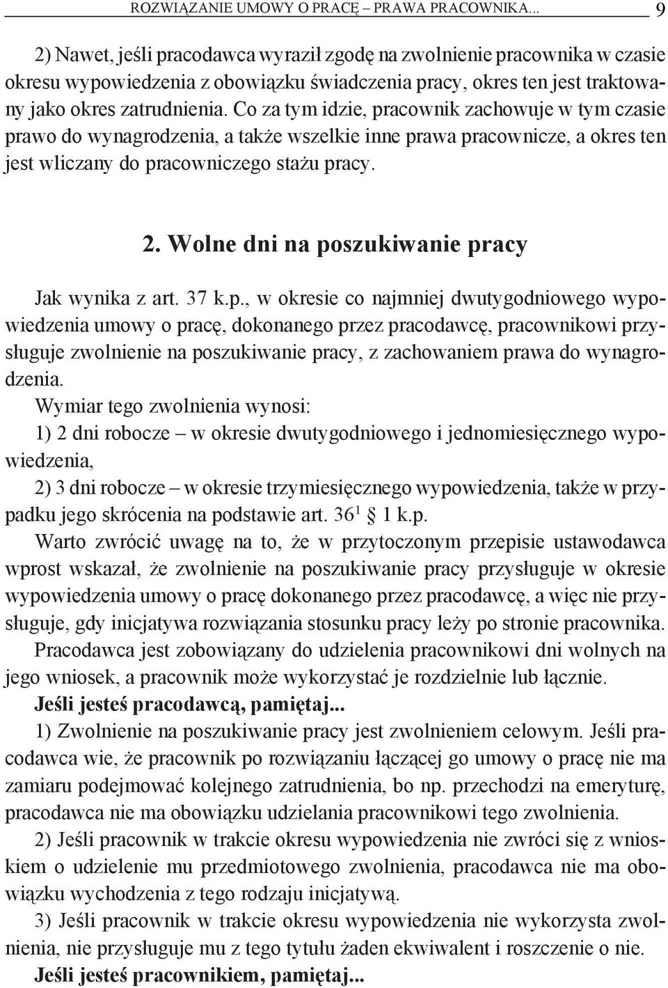 Co za tym idzie, pracownik zachowuje w tym czasie prawo do wynagrodzenia, a także wszelkie inne prawa pracownicze, a okres ten jest wliczany do pracowniczego stażu pracy. 2.