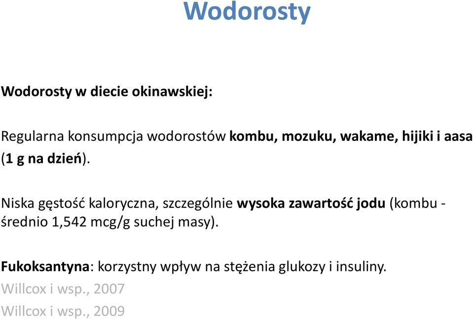 Niska gęstość kaloryczna, szczególnie wysoka zawartość jodu (kombu - średnio 1,542