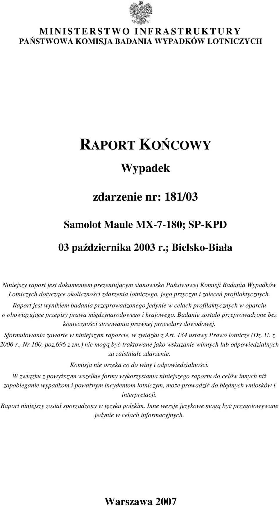 profilaktycznych. Raport jest wynikiem badania przeprowadzonego jedynie w celach profilaktycznych w oparciu o obowiązujące przepisy prawa międzynarodowego i krajowego.