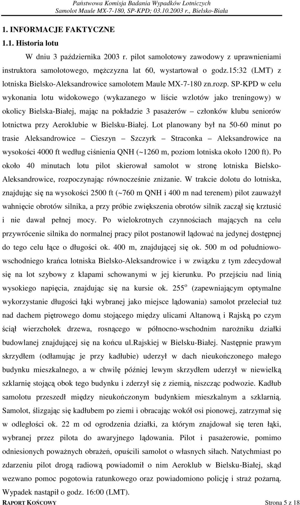 SP-KPD w celu wykonania lotu widokowego (wykazanego w liście wzlotów jako treningowy) w okolicy Bielska-Białej, mając na pokładzie 3 pasażerów członków klubu seniorów lotnictwa przy Aeroklubie w
