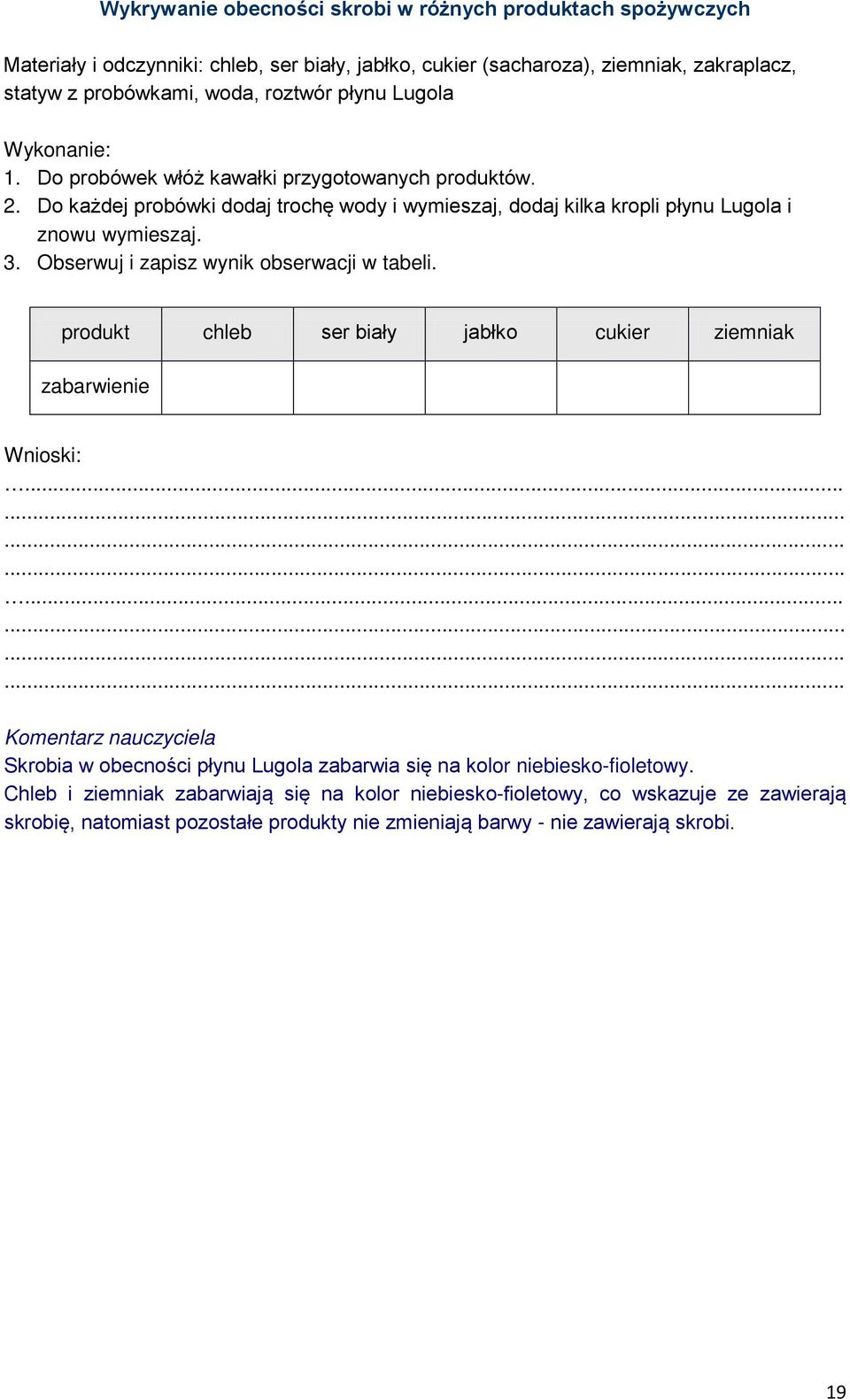 Obserwuj i zapisz wynik obserwacji w tabeli. produkt chleb ser biały jabłko cukier ziemniak zabarwienie Wnioski:.